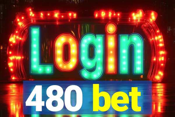 480 bet